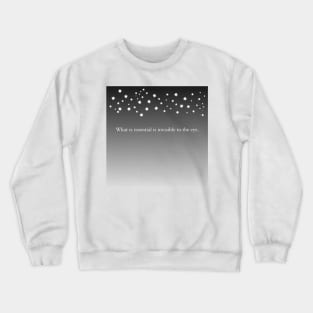 What is essential is invisible to the eye. Crewneck Sweatshirt
